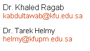 Text Box: Dr. Khaled Ragab
kabdultawab@kfu.edu.sa

Dr. Tarek Helmy
helmy@kfupm.edu.sa

