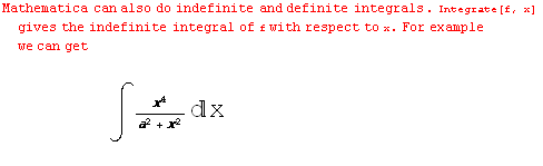 Mathematica can also do indefinite and definite integrals . Integrate[f, x] gives the indefini ... nbsp;         ∫ x^4/(a^2 + x^2) x<br />