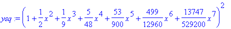 ysq := (1+1/2*x^2+1/9*x^3+5/48*x^4+53/900*x^5+499/1...