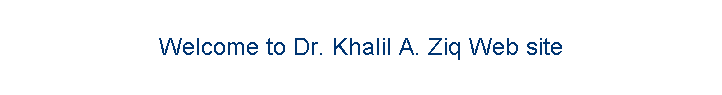 Welcome to Dr. Khalil A. Ziq Web site