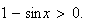 $1-\sin x>0.$