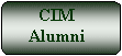 Flowchart: Alternate Process: CIM
Alumni
