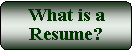 Flowchart: Alternate Process: What is a Resume?