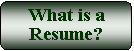 Flowchart: Alternate Process: What is a Resume?