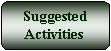 Flowchart: Alternate Process: Suggested Activities