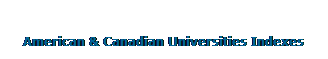 Text Box:  
 
American & Canadian Universities Indexes
