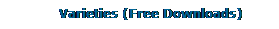 Text Box:              Varieties (Free Downloads)
