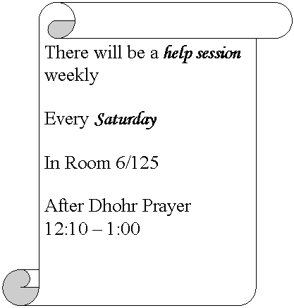 Vertical Scroll: There will be a help session weekly

Every Saturday

In Room 6/125

After Dhohr Prayer
12:10  1:00
