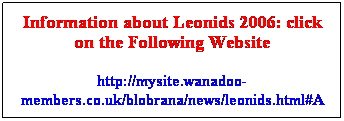 Text Box: Information about Leonids 2006: click on the Following Website
http://mysite.wanadoo-members.co.uk/blobrana/news/leonids.html#A
