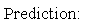 Text Box: Prediction:    