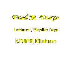 Text Box:  Fuad M. Enaya
Lecturer, Physics Dept.
KFUPM, Dhahran

