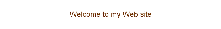 Welcome to my Web site