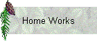 Home Works